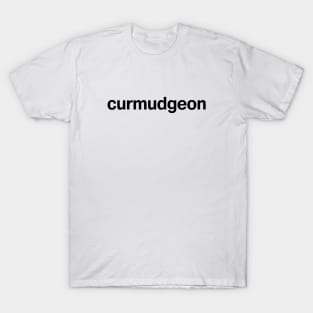 "curmudgeon" in plain black letters - get off my lawn you kids! T-Shirt